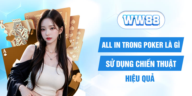 All In Trong Poker Là Gì - Sử Dụng Chiến Thuật Hiệu Quả