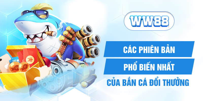 Các phiên bản phổ biến nhất của bắn cá online