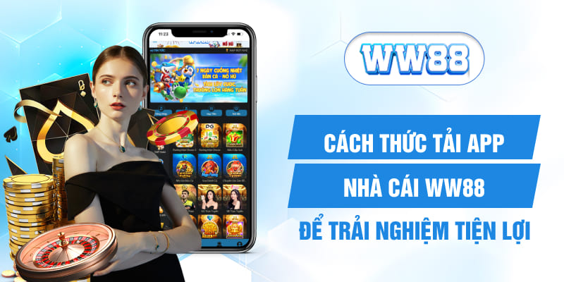 Cách thức tải app nhà cái WW88 để trải nghiệm tiện lợi