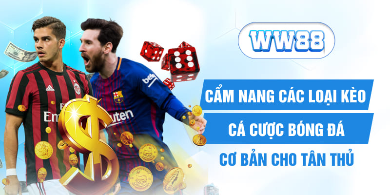 Cẩm Nang Các Loại Kèo Cá Cược Bóng Đá Cơ Bản Cho Tân Thủ