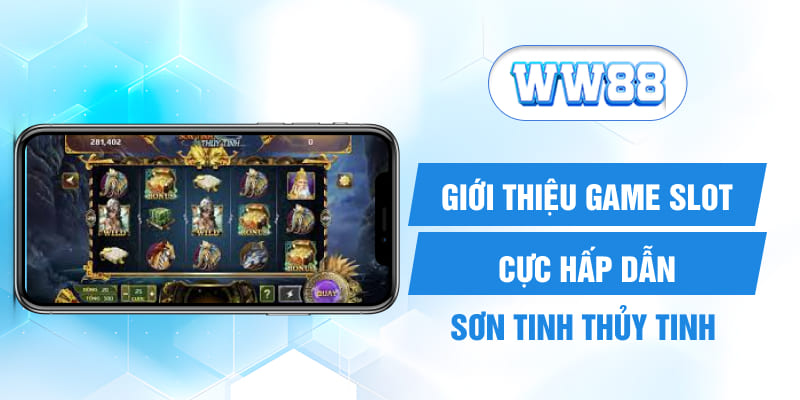 Giới thiệu game slot cực hấp dẫn Sơn Tinh Thủy Tinh