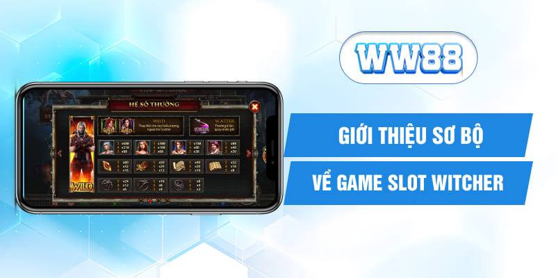 Giới thiệu sơ bộ về game slot Witcher