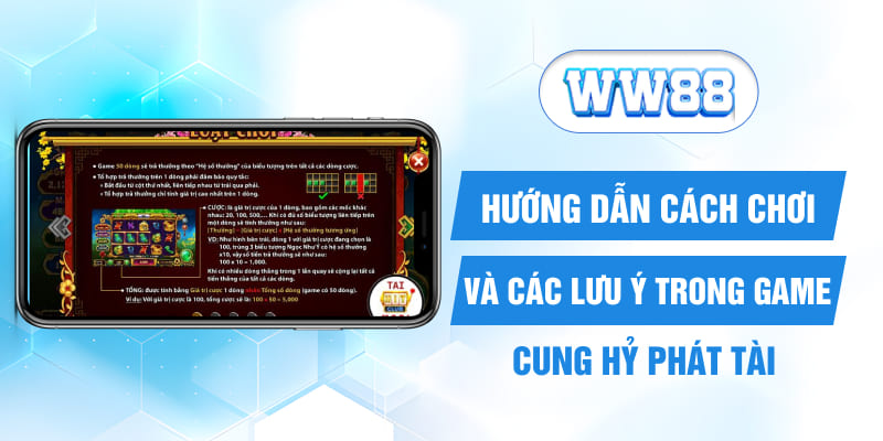 Hướng dẫn cách chơi và các lưu ý trong game Cung Hỷ Phát Tài