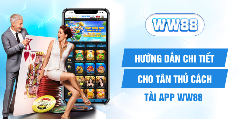 Hướng dẫn chi tiết cho tân thủ cách tải app WW88