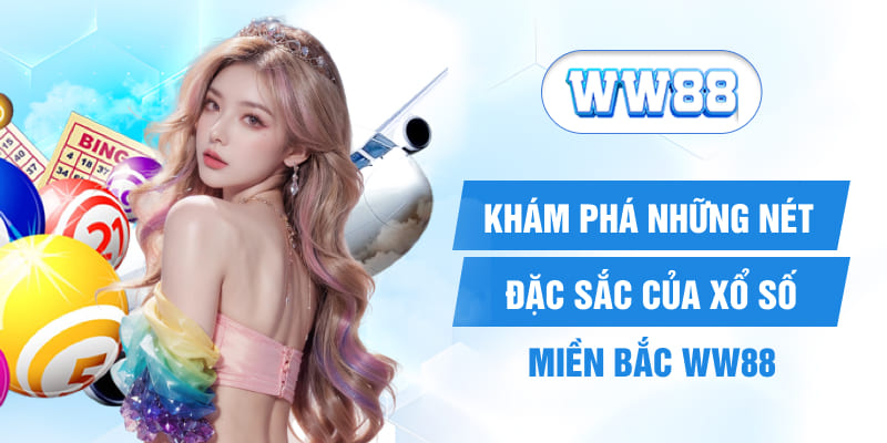 Khám Phá Những Nét Đặc Sắc Của Xổ Số Miền Bắc WW88