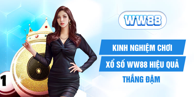 Kinh nghiệm chơi xổ số WW88 hiệu quả, thắng đậm