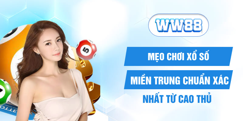 Mẹo chơi xổ số Miền Trung chuẩn xác nhất từ cao thủ