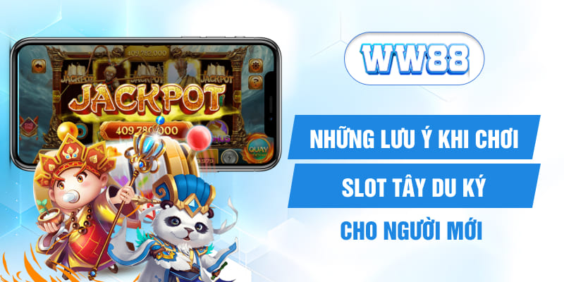 Những lưu ý khi chơi Slot Tây Du Ký cho người mới