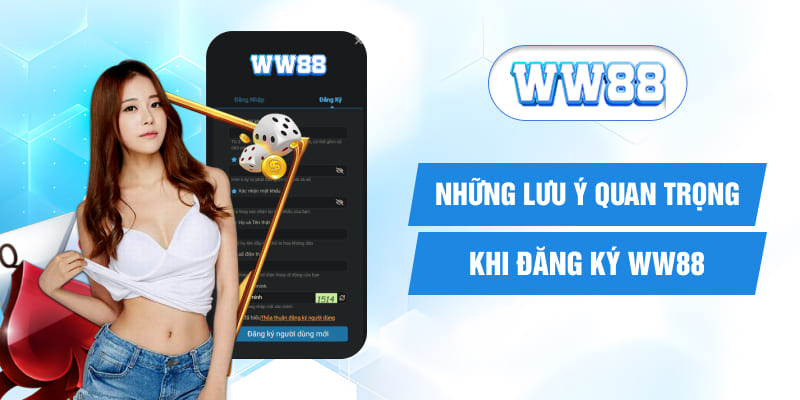 Những lưu ý quan trọng khi đăng ký WW88