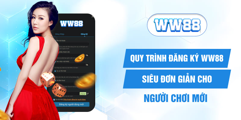 Quy trình đăng ký WW88 siêu đơn giản cho người chơi mới