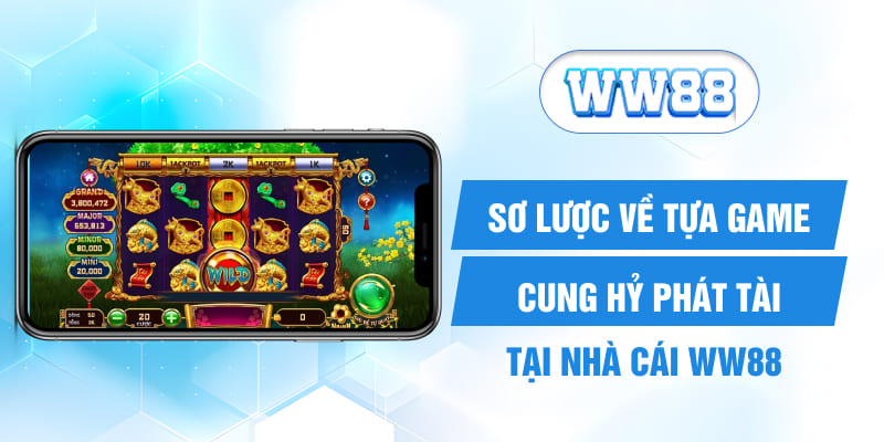 Sơ lược về tựa game Cung Hỷ Phát Tài tại nhà cái WW88