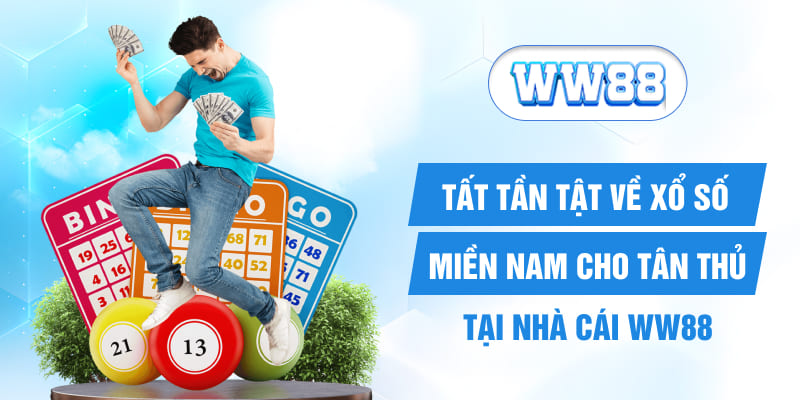 Tất Tần Tật Về Xổ Số Miền Nam Cho Tân Thủ Tại Nhà Cái WW88