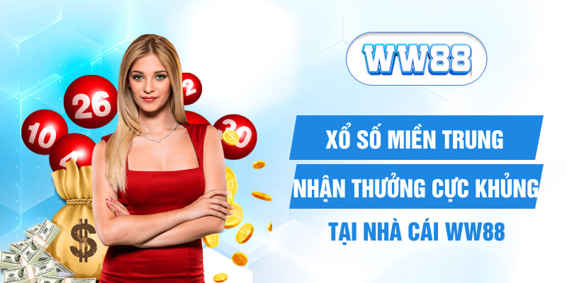 Xổ Số Miền Trung - Nhận Thưởng Cực Khủng Tại Nhà Cái WW88